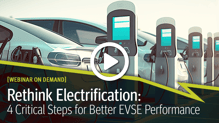 Webinar Cover - Rethink Electrification: 4 Critical Steps for Better EVSE Performance