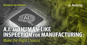 Webinar Cover - A.I. and Human-Like Inspection for Manufacturing - Make the Right Choices